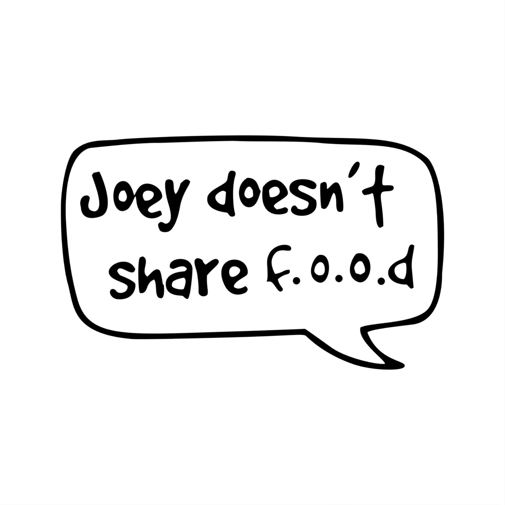 JOEY DOESN'T SHARE FOOD