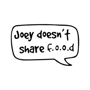 JOEY DOESN'T SHARE FOOD