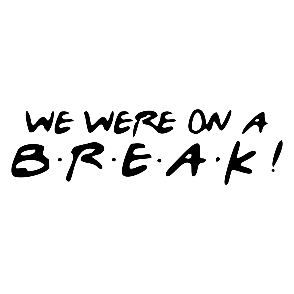 WE ARE ON A BREAK !